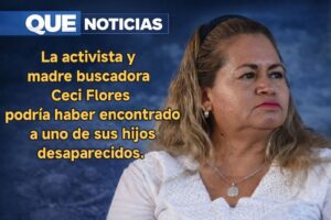 CECI FLORES REPORTA HALLAZGO DE RESTOS QUE PODRÍAN SER DE UNO DE SUS HIJOS.